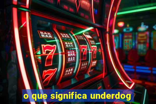 o que significa underdog